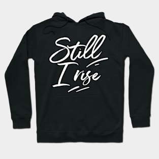 Still I Rise Inspirational Saying Inspire Tough Grit Hoodie